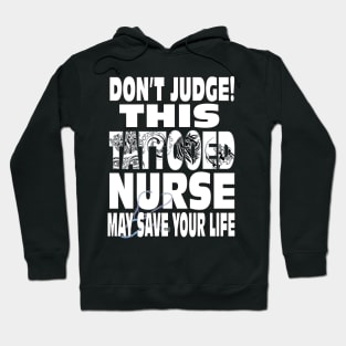 Don't Judge This Tattooed Nurse May Save Your Life Shirt Hoodie